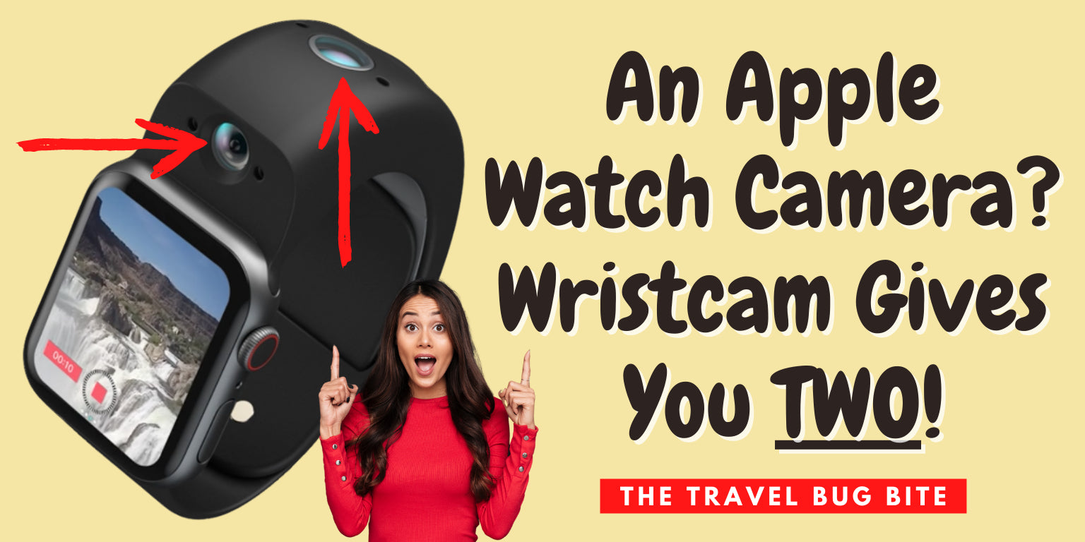 The Travel Bug Bite: An Apple Watch Camera? Wristcam Gives You TWO!